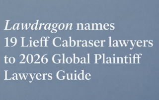   19 Lieff Cabraser Lawyers Named to the 2026 “Lawdragon 500 Global Plaintiff Lawyers” List
