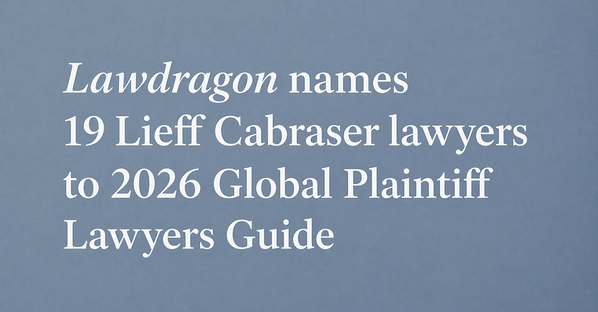   19 Lieff Cabraser Lawyers Named to the 2026 “Lawdragon 500 Global Plaintiff Lawyers” List
