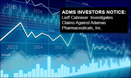 ADMS INVESTORS NOTICE: Lieff Cabraser Investigates Claims Against Adamas Pharmaceuticals, Inc.