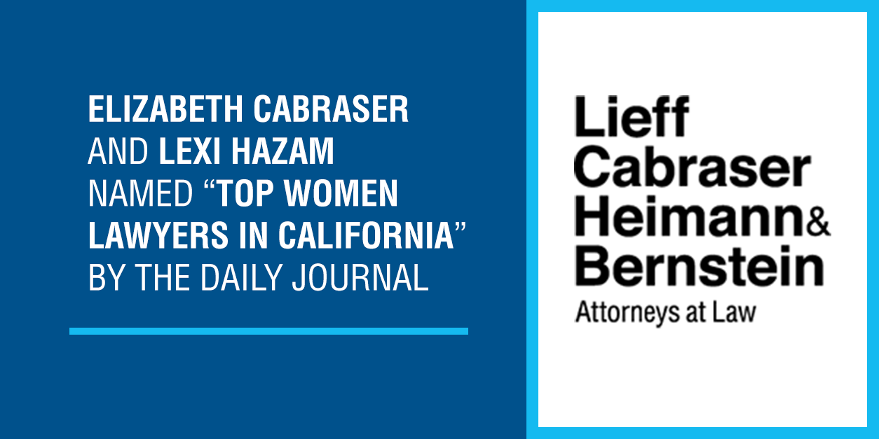Elizabeth Cabraser and Lexi Hazam named Top Women Lawyers by Daily Journal