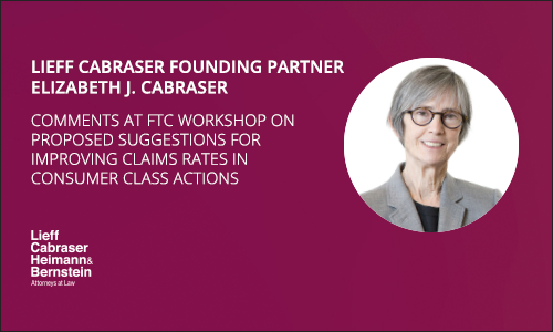 Elizabeth Cabraser Comments at FTC Workshop on Proposed Suggestions for Improving Claims Rates in Consumer Class Actions