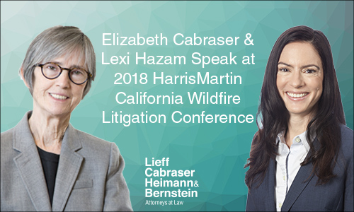 Elizabeth Cabraser and Lexi Hazam Discuss North Bay Fire Lawsuits at HarrisMartin California Wildfire Litigation Conference