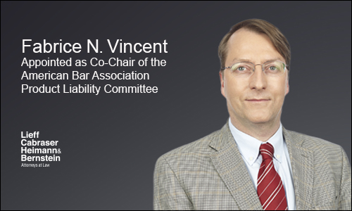 Fabrice N. Vincent Appointed Co-Chair of the Products Liability Committee of the ABA Section of Litigation