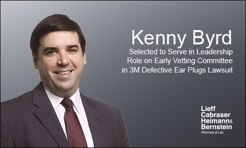 Kenny Byrd to Serve in Leadership Role on Early Vetting Committee in 3M Combat Arms Earplug Defects Hearing Damage Litigation