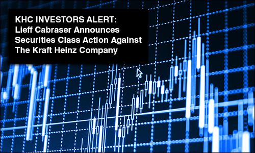 KHC INVESTORS ALERT: Lieff Cabraser Announces Securities Class Action Against The Kraft Heinz Company