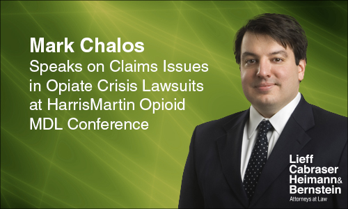 Mark Chalos Speaks on Claims Issues in Opiate Crisis Lawsuits at HarrisMartin Opioid MDL Conference