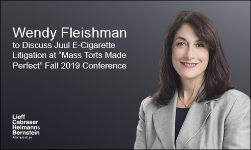 Wendy Fleishman to Discuss Juul E-Cigarette Litigation at “Mass Torts Made Perfect” Fall 2019 Conference