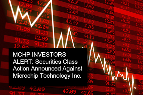 MCHP Investors Alert: Lieff Cabraser Announces Securities Class Action Against Microchip Technology Inc.