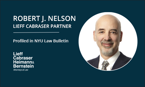 Lieff Cabraser Partner Robert J. Nelson Profiled in NYU Law Bulletin