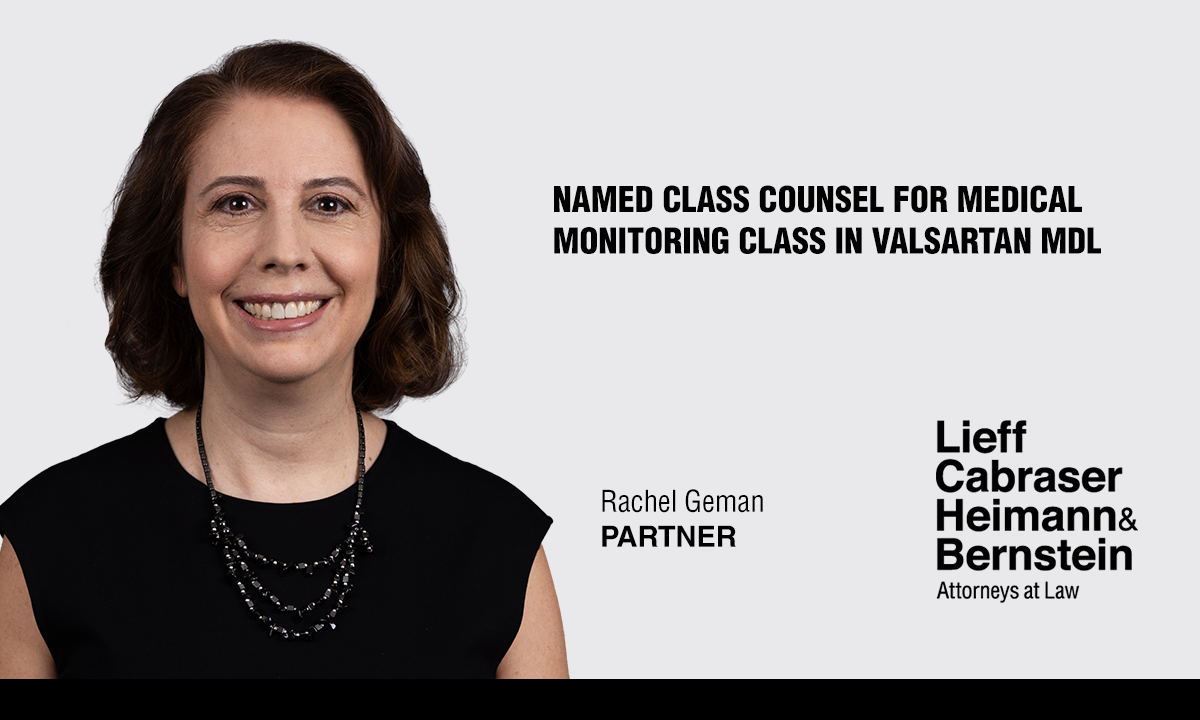 Rachel Geman Named Class Counsel for Medical Monitoring Class in Valsartan Products Liability Litigation