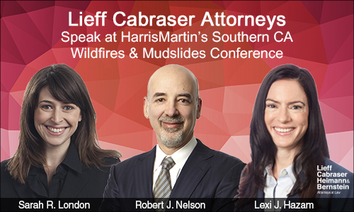 Lieff Cabraser Attorneys to Speak at HarrisMartin’s Upcoming Southern California Wildfires & Mudslide Litigation Conference