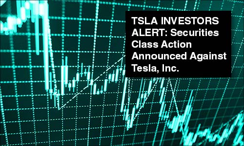 TSLA Investors Alert: Lieff Cabraser Announces Securities Class Action Against Tesla, Inc.