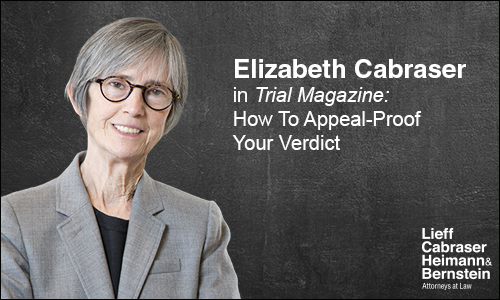 Elizabeth Cabraser In Trial Magazine: How to Appeal-Proof Your Verdict