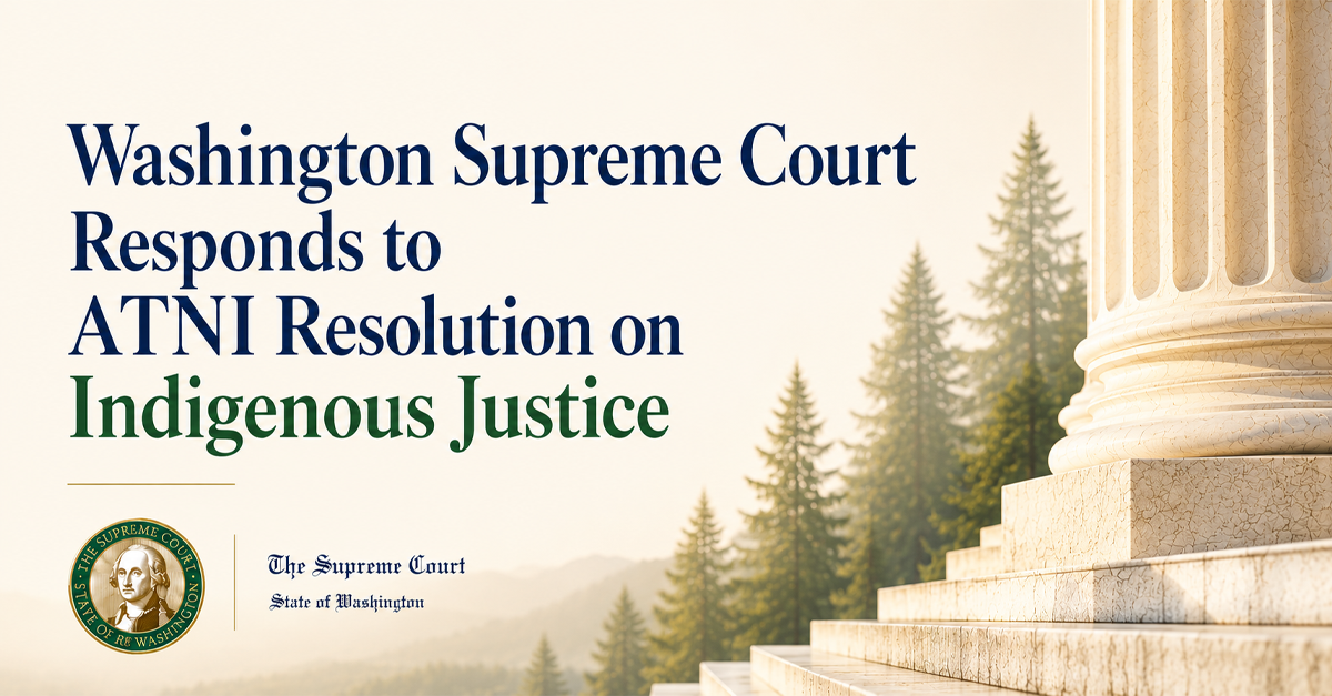 Washington Supreme Court Responds to ATNI Resolution on Indigenous Justice
