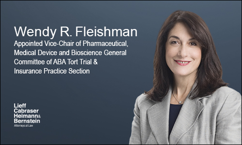 Wendy Fleishman Appointed Vice-Chair of Pharmaceutical, Medical Device and Bioscience General Committee of ABA Tort Trial & Insurance Practice Section